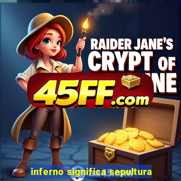 inferno significa sepultura
